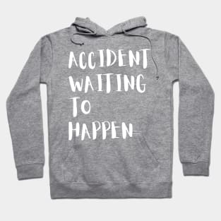 Accident Waiting To Happen Hoodie